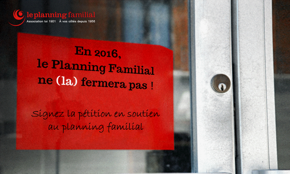 Le planning familial ne (la) fermera pas ! Pétition en soutien au planning familial  10/12/15