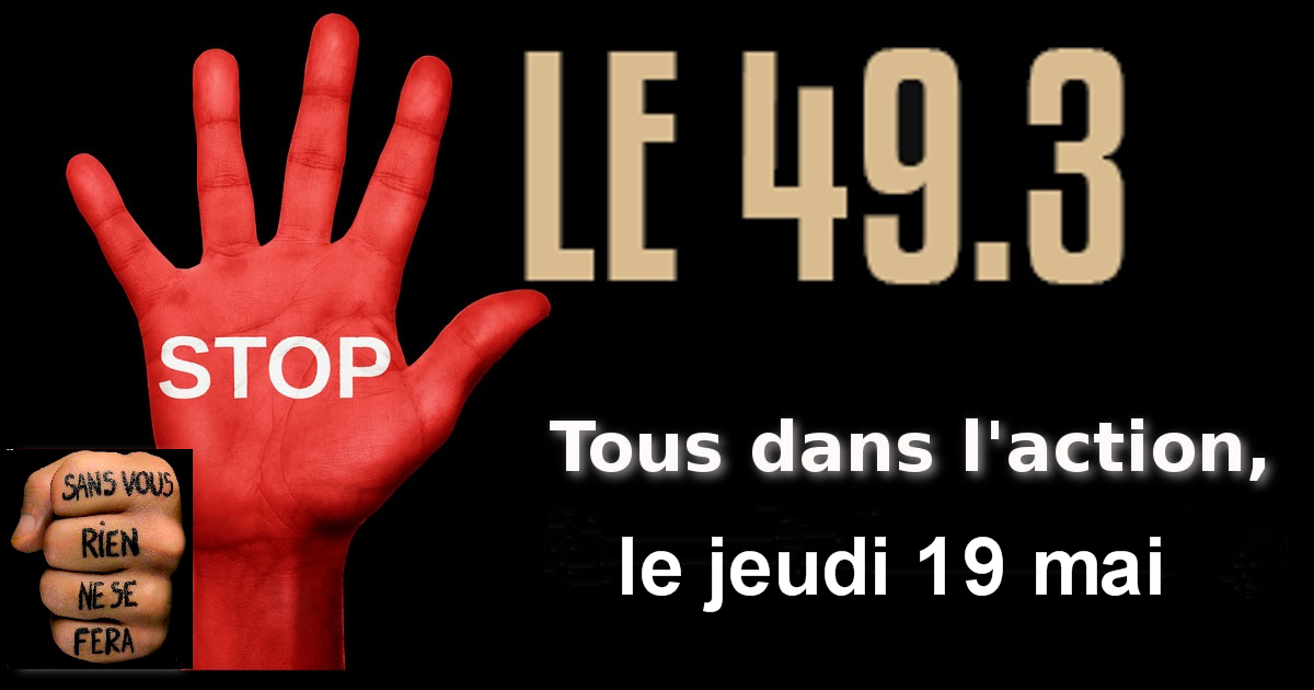 NON au coup de force. STOP le 49.3 ! Tous dans l'action le jeudi 19 mai   16/05/16